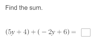 Find the sum.
(5y + 4) + (– 2y + 6) =
