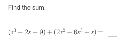 Find the sum.
(s3 – 2s – 9) + (2s? – 6s3 + s) =
