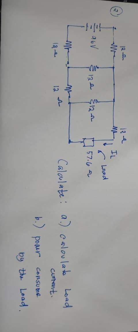 12 th
|२ -
IL
C Load
12a $12 n
57.62
la-a
Caloulate: a.) caloulate Load
12
CUnent.
(4
by the Lead.
b.) poner consume
