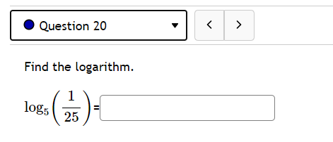 Question 20
>
Find the logarithm.
1
log,
25
