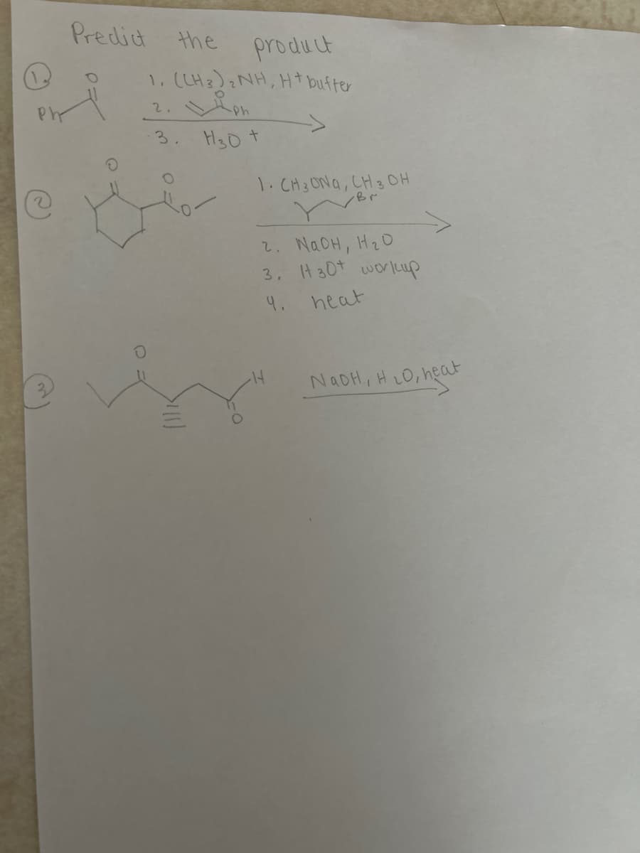 Predict the
O
Phy
product
1, (CH3)₂NH, H+ buffer
2.
-3. H30 +
O
1.CH3ONG, CH3OH
Br
2. NaOH, H₂0
3. It 30+ workup
4.
heat
NaOH, H₂O, heat