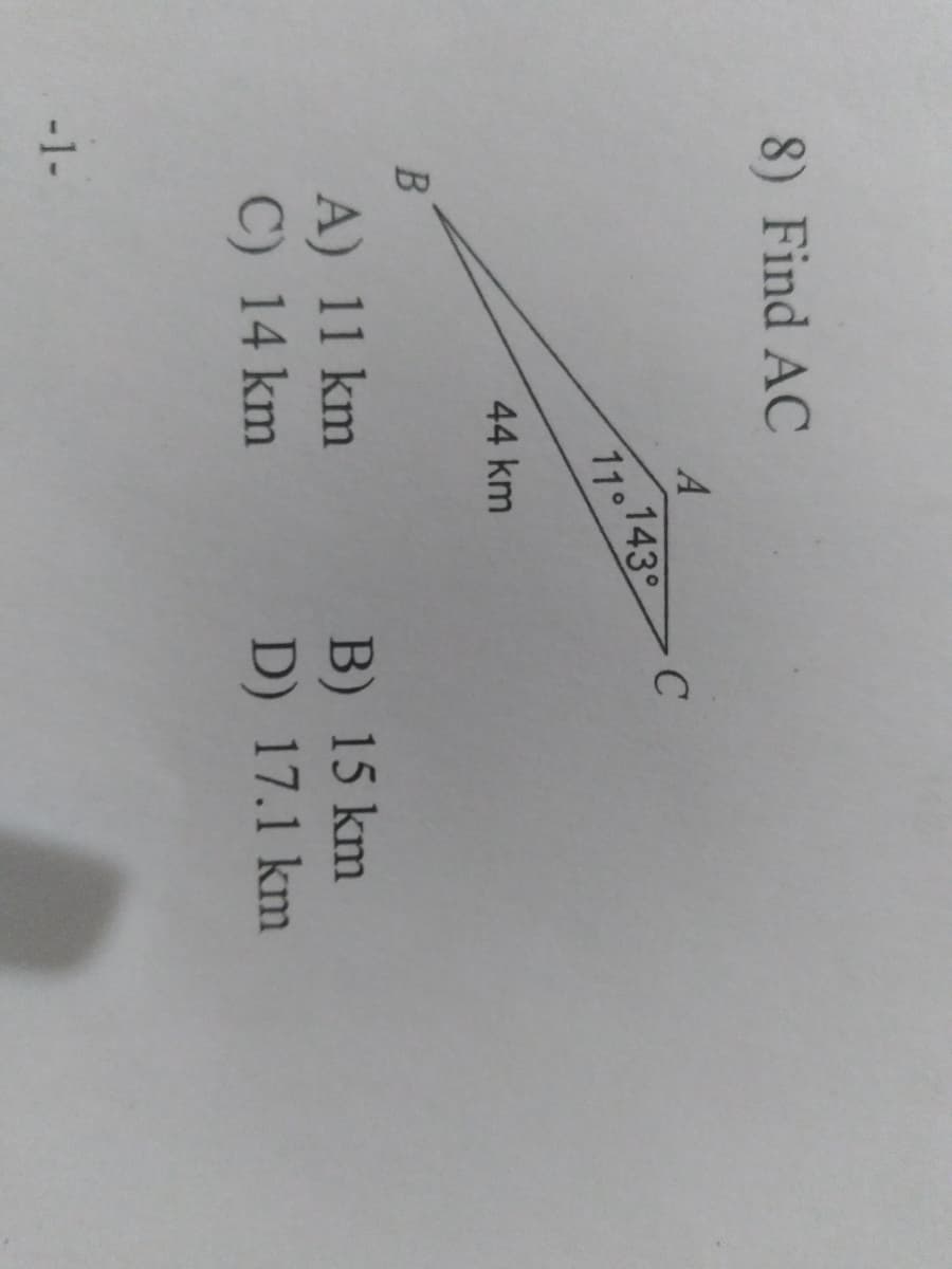 8) Find AC
A
143
11
44 km
A) 11 km
C) 14 km
B) 15 km
D) 17.1 km
-1-
