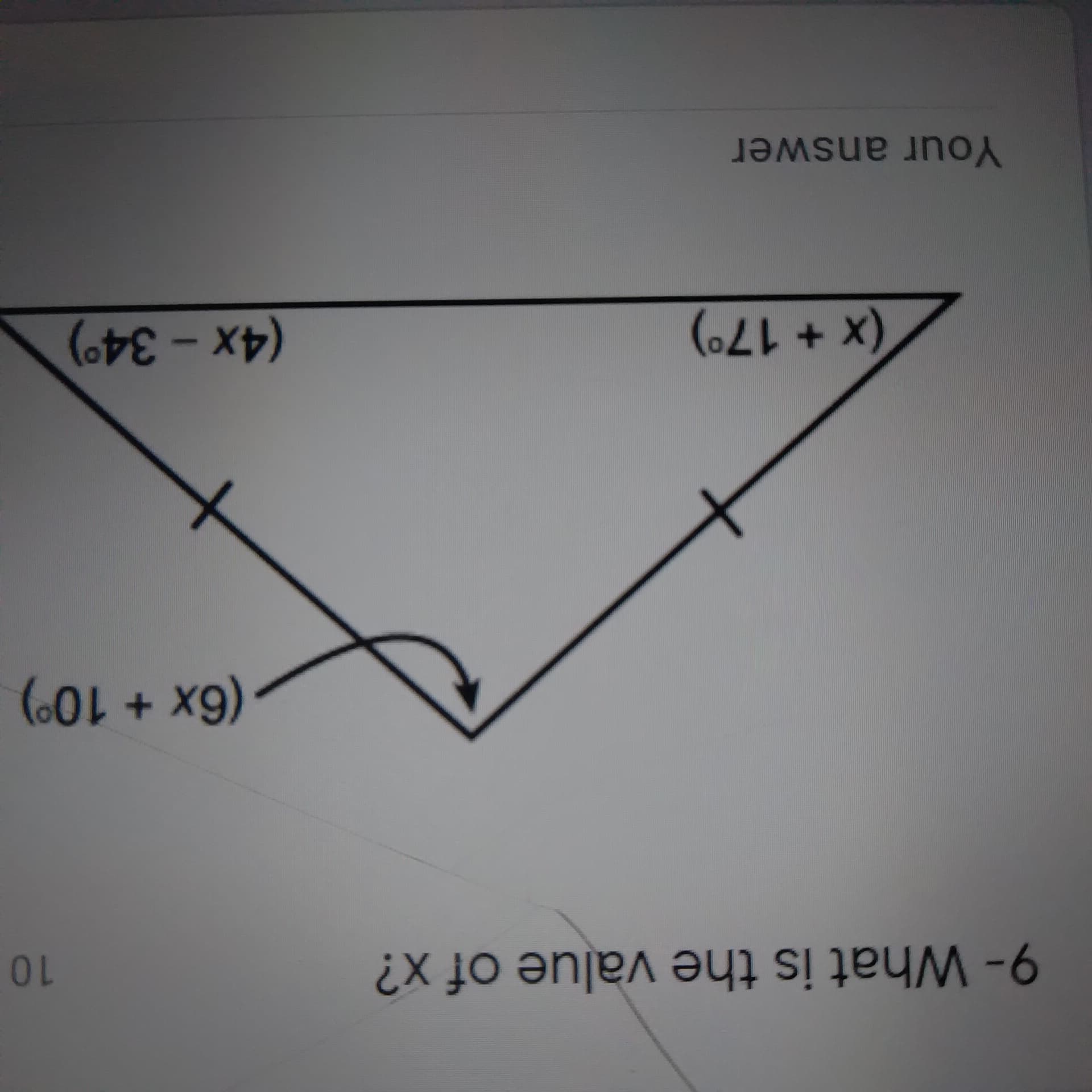 9- What is the value of x?
10
(6x+10°)
(x+17°)
(4x – 34°)
Your answer
