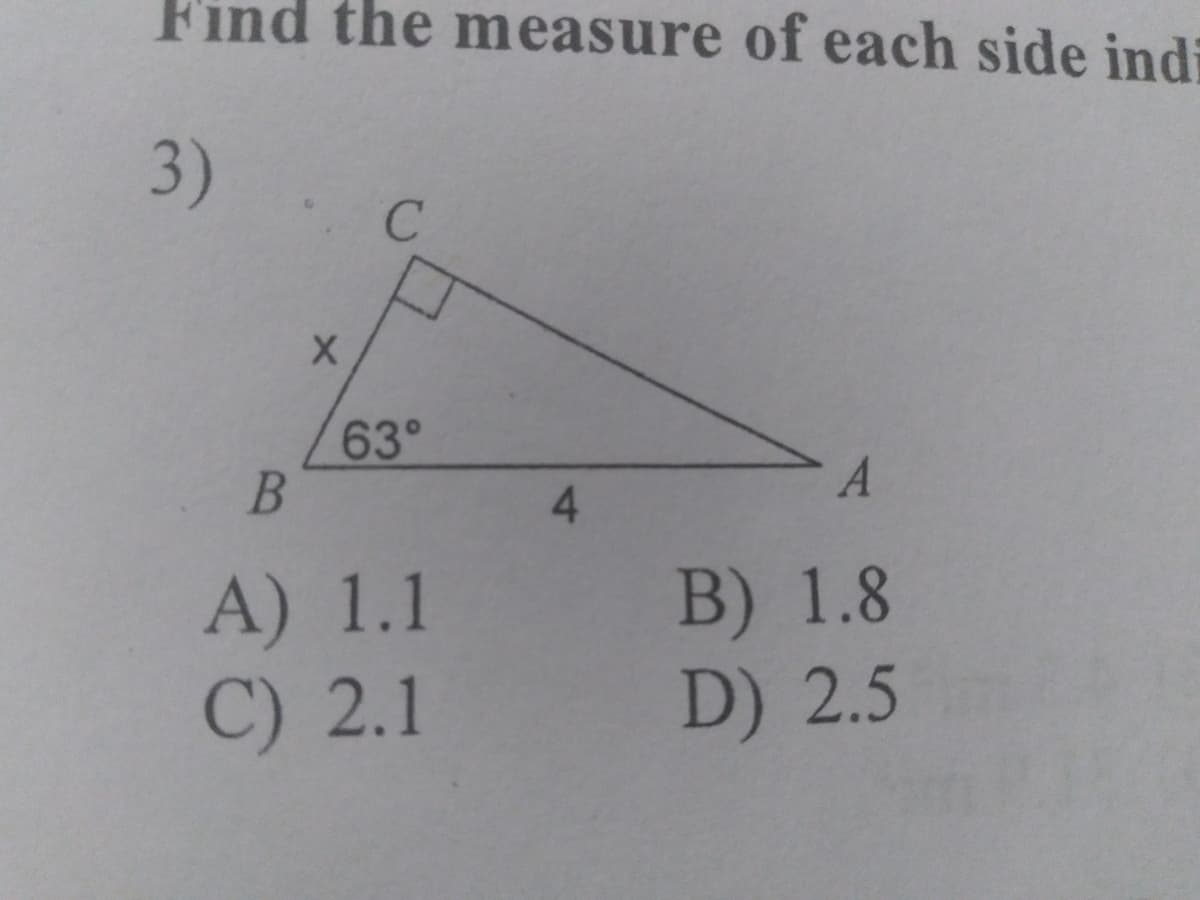 Find the measure of each side indi
3)
63°
A.
4.
A) 1.1
C) 2.1
B) 1.8
D) 2.5
