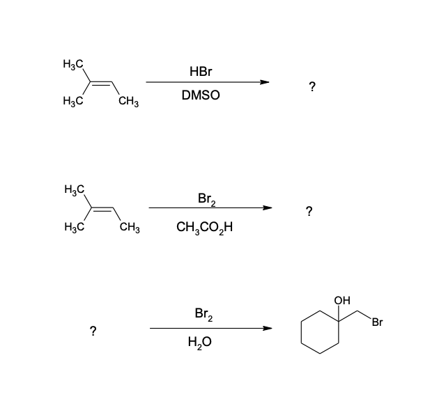 H3C
HBr
?
DMSO
H3C
CH3
H3C
Br₂
?
H3C
CH3
CH3CO₂H
Br₂
?
H₂O
OH
Br