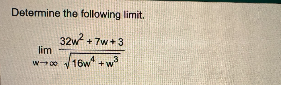 Determine the following limit.
32w² +7w+3
lim
W-∞
16w
3
+W