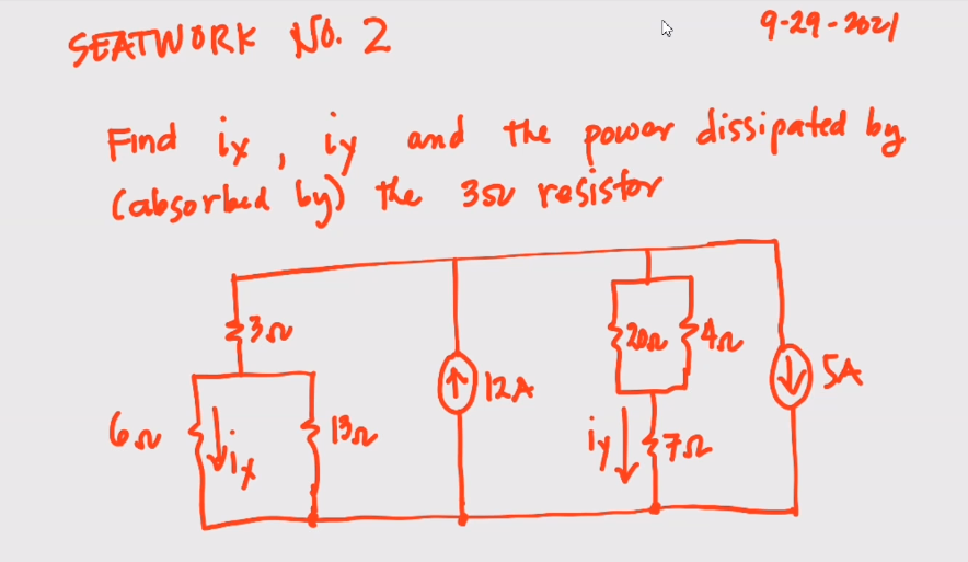 9-29- 2021
SEATW ORK NO. 2
Find ix, y
Cabsorbed by) the 35v resistor
Ly
and the power dissipated by
12A
SA
