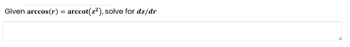 Given arccos(r) = arccot(z²), solve for dz/dr
