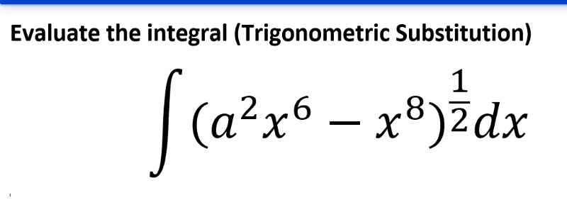 Evaluate the integral (Trigonometric Substitution)
(a²x6 – x®)ždx
