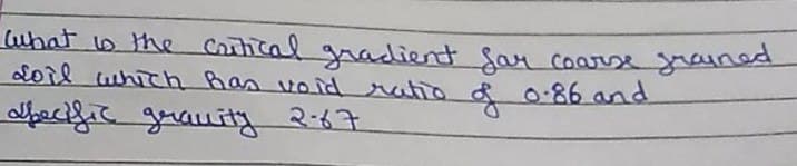 uhat lo the Cathical gradient Sar coarse raineA
Loil which has voidrtio &0-86 and
Sectfic guauity 2-67
