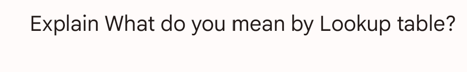 Explain What do you mean by Lookup table?