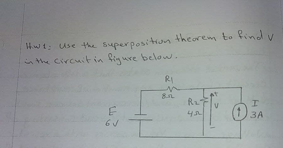 H.w 1: Use the superposition theorem to find v
in the Circuitin figure below.
RI
852
At
R27
I.
V
(1)3A
ЗА
