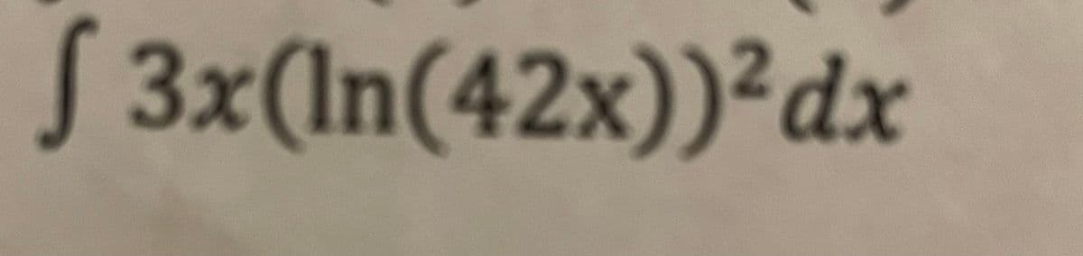 S 3x(ln(42x))²dx
