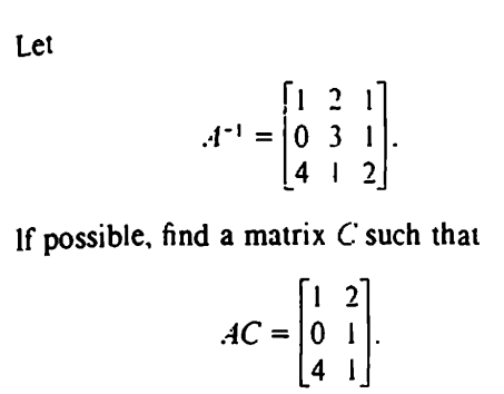 Let
[1 2
41 = 0 3 1
[42
If possible, find a matrix C such that
2
01
AC =
[4
4 1