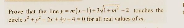 Prove that the line y = m(x-1) + 3√1+m² -2 touches the
circle x² + y² 2x+4y-4-0 for all real values of m.