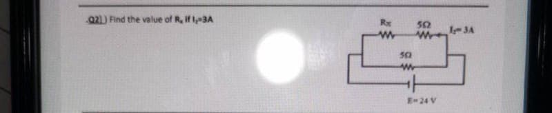 021) Find the value of R, if 1,-3A
Rx
www
502
562
www
E-24 V
13A