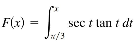 X.
F(x) :
sec t tan t dt
1/3
