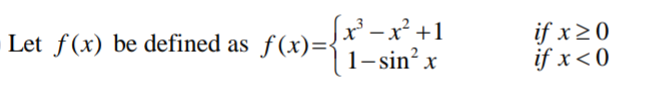 Sx²-
-x² +1
if x20
if x< 0
Let f(x) be defined as ƒ(x)=
|1-sin² x
