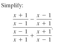 Simplify:
x + 1
x - 1
x - 1
x + 1
x - 1
x + 1'
x + 1
x - 1
