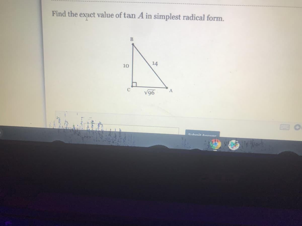 Find the exact value of tan A in simplest radical form.
14
10
C
V96
Suhmit Ancuor
