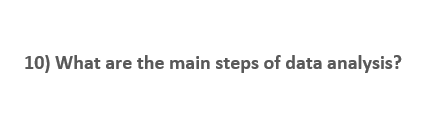 10) What are the main steps of data analysis?
