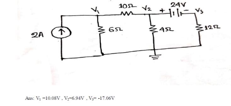 10L
V2
24V
AS2
122
2A
Ans: V =10.08V, V-6.94V, V3= -17.06V
