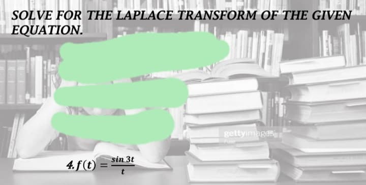 SOLVE FOR THE LAPLACE TRANSFORM OF THE GIVEN
EQUATION.
Shoppy
gettyimages
sin 3t
t
4. f(t)
TOM