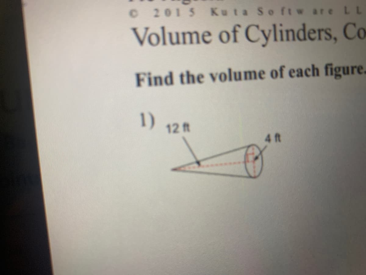 C 201 5 Kuta So ftw are LL
Volume of Cylinders, Co
Find the volume of each figure.
1) 12 t
4 ft
