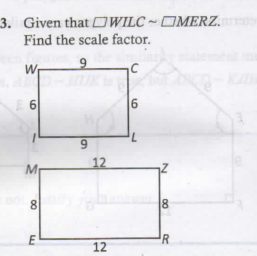 3. Given that OWILC-OMERZ.
Find the scale factor.
9
12
8
8
E
R
12
9,
00
