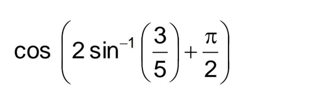 3
+
2
Cos 2 sin-1
COS
-
-
M| 5
