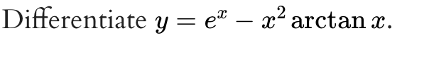 Differentiate y = e" – x² arctan x.
%3D
-
