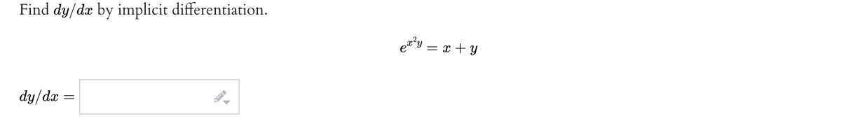 Find dy/dx by implicit differentiation.
ety = x + Y
dy/dæ =
