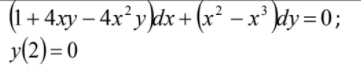 (1 + 4.xy – 4x y dx + (x² – x³ kdy =0;
y(2) = 0
