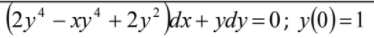 (2y* – xy* + 2y² }dx + ydy=0; y(0)=1
