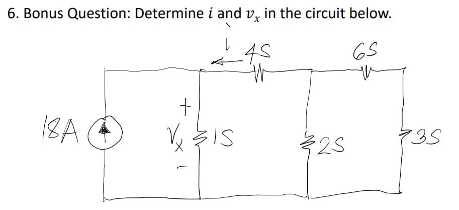 6. Bonus Question: Determine i and v, in the circuit below.
45
6S
18A G
25
735
