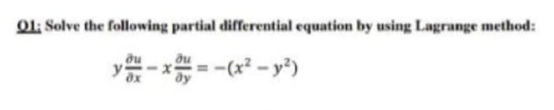 O1: Solve the following partial differential equation by using Lagrange method:
-(x² – y³)
ду
