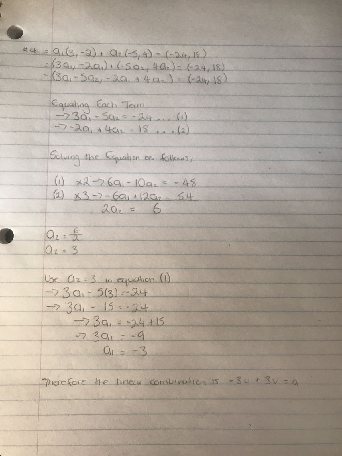 4) Consider the vectors u = [3, -2] and v= [-5, 4], write a = [-24,18] as a linear combination of u
and V.