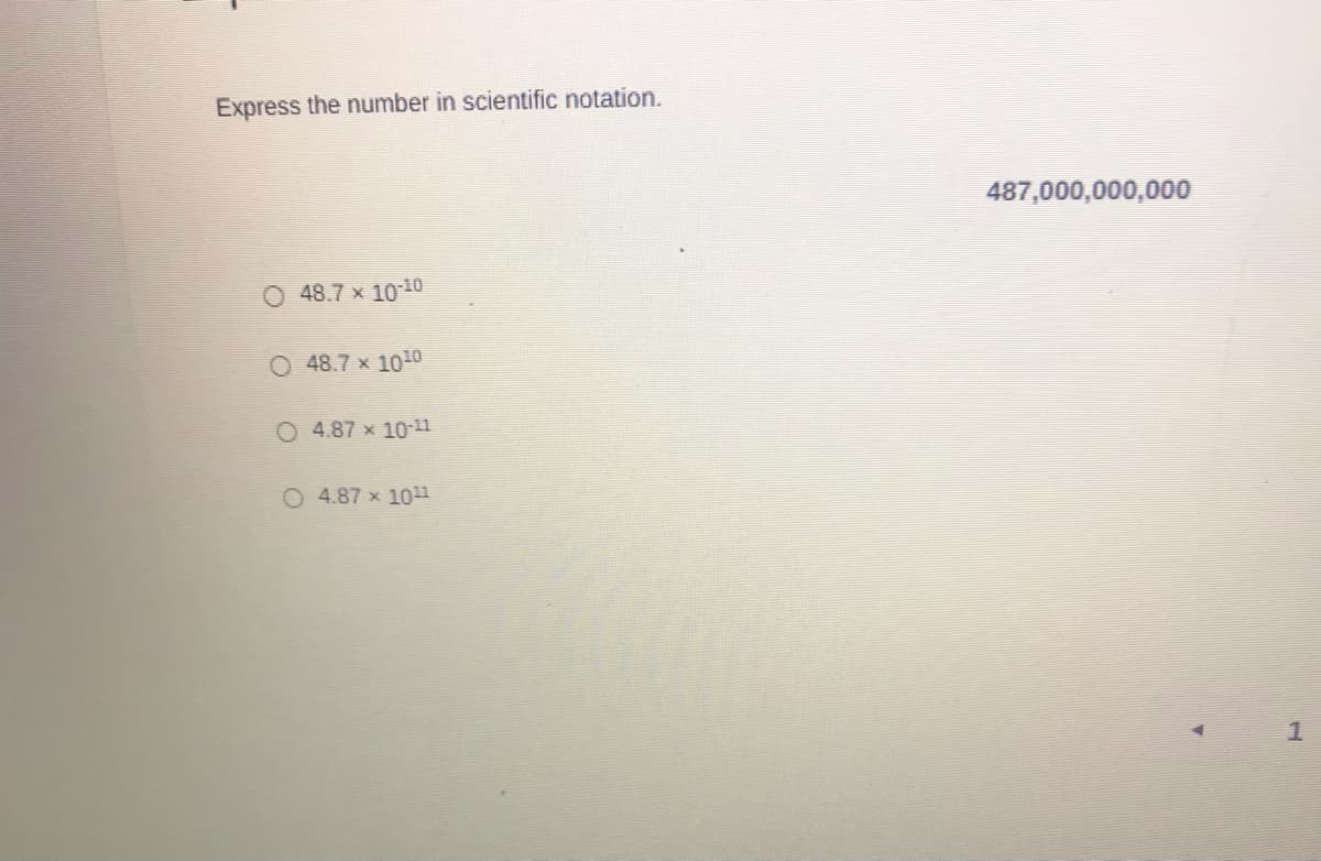 Express the number in scientific notation.
487,000,000,000
O 48.7 x 1010
O 48.7 x 1010
O 4.87 x 10-11
O 4.87 x 1011
