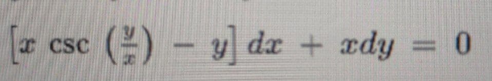 [csc () − y] dx + xdy
= 0