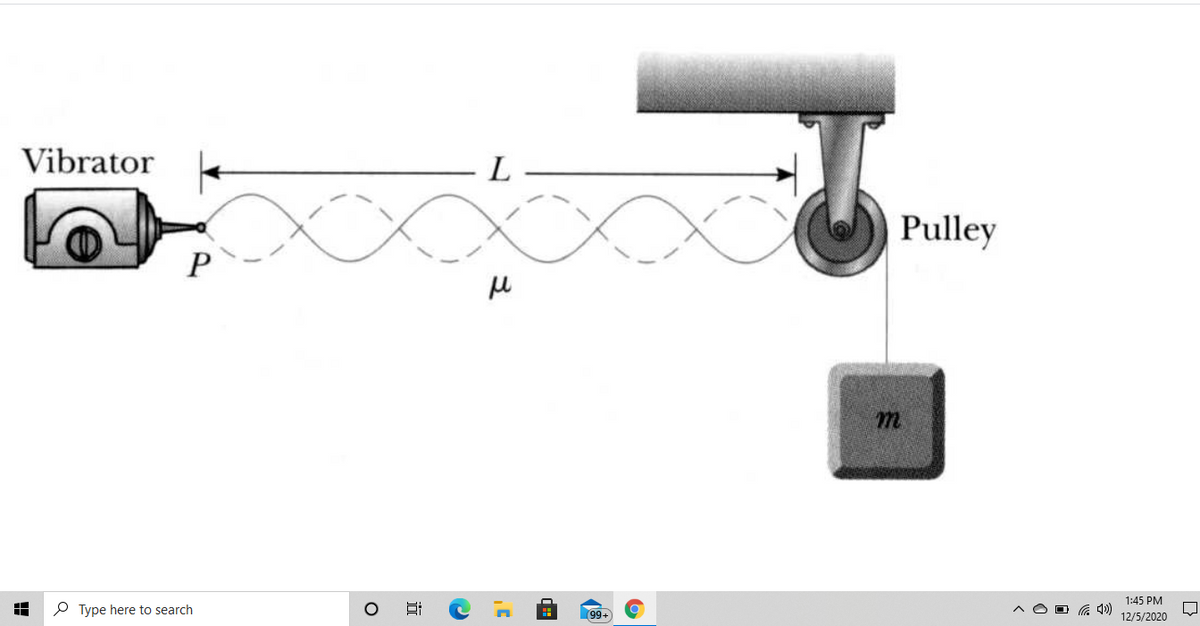 Vibrator
L
Pulley
m.
1:45 PM
P Type here to search
99+
O G 4»)
12/5/2020
