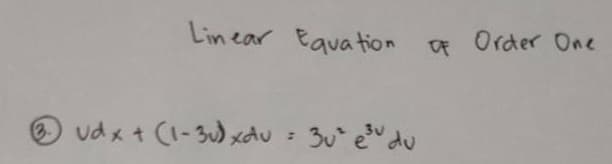 Lin ear Equa tion
F Order One
O udx + (1-3) xÂU : 3u edu
