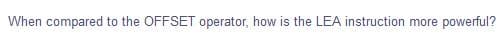 When compared to the OFFSET operator, how is the LEA instruction more powerful?
