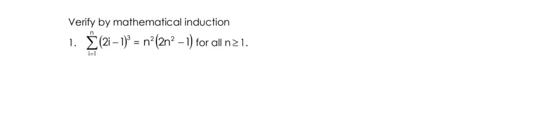 Verify by mathematical induction
Ž (2i – 1)° = n°(2n² – 1) for alln2
1.
-
i=1
