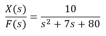 X (s)
10
F(s)
s2 + 7s + 80
||
