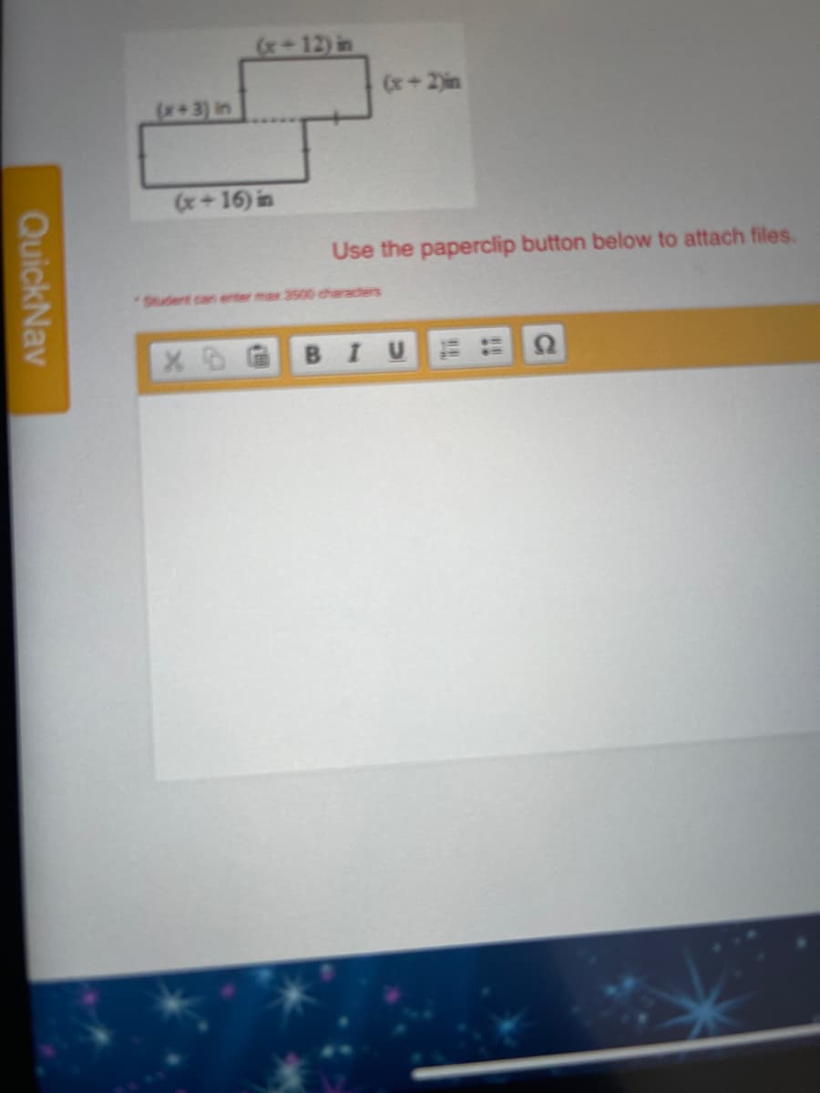 -12) in
(x+2in
(x+3) in
(x+16) in
Use the paperclip button below to attach files.
Student can enter max 3500 charachers
BIU
QuickNav
