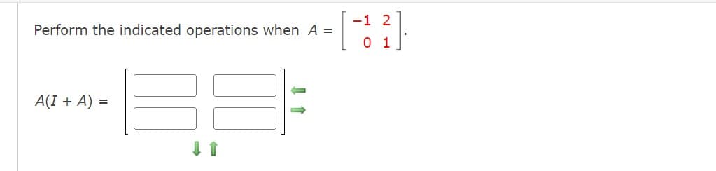 Perform the indicated operations when A=
A(I + A)
=
-1 2
[4²
0 1