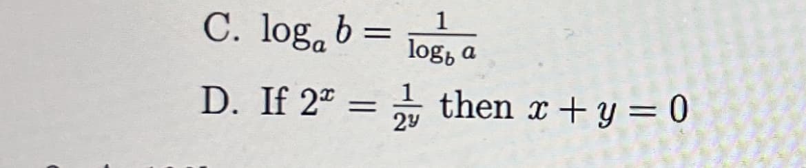 C. log, b :
1
log, a
D. If 2ª = then x+y = 0
1
2Y
