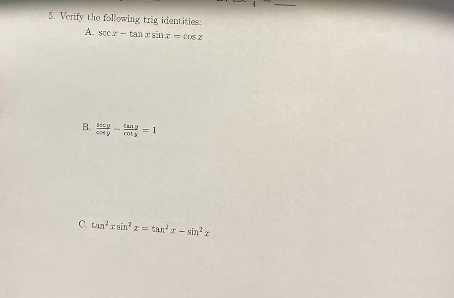 ### Verify the Following Trigonometric Identities

**Question 5**

Verify the following trigonometric identities:

**A.** \( \sec x - \tan x \sin x = \cos x \)

**B.** \( \dfrac{\sec y}{\cos y} - \dfrac{\tan y}{\cot y} = 1 \)

**C.** \( \tan^2 x \sin^2 x = \tan^2 x - \sin^2 x \)