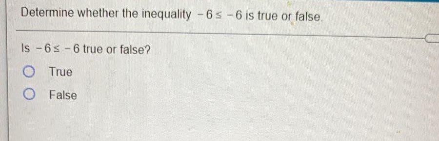 Determine whether the inequality -6s-6 is true or false.
Is -6s-6 true or false?
True
False
