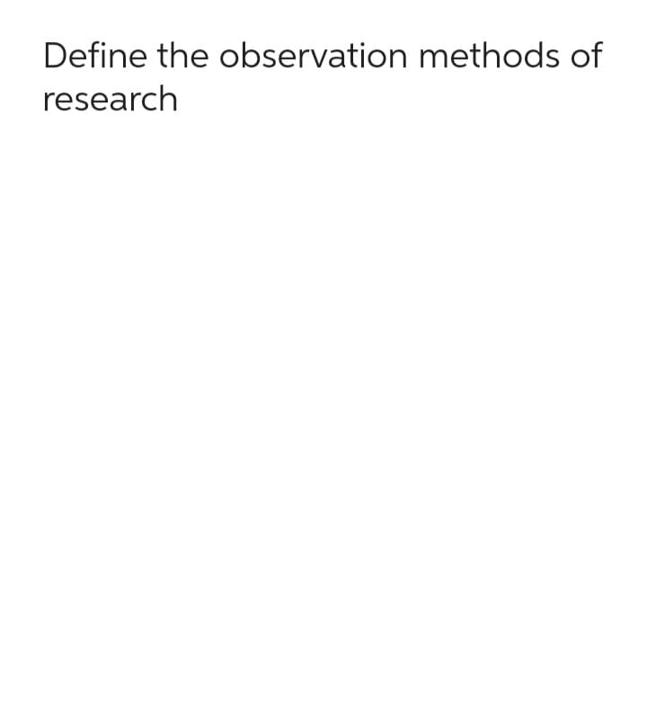 Define the observation methods of
research